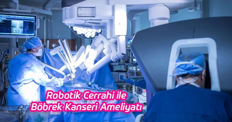 Robotik Cerrahi ile Böbrek Kanseri Ameliyatı