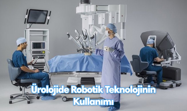 Ürolojide Robotik Teknolojinin Kullanımı